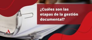 ¿Cuáles son las etapas de la gestión documental?